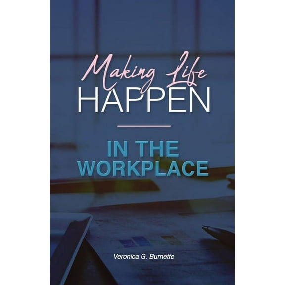 Making Life Happen in the Workplace (Paperback)