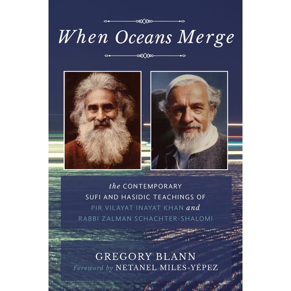 When Oceans Merge: The Contemporary Sufi and Hasidic Teachings of Pir Vilayat Khan and Rabbi Zalman Schachter-Shalomi, (Paperback)