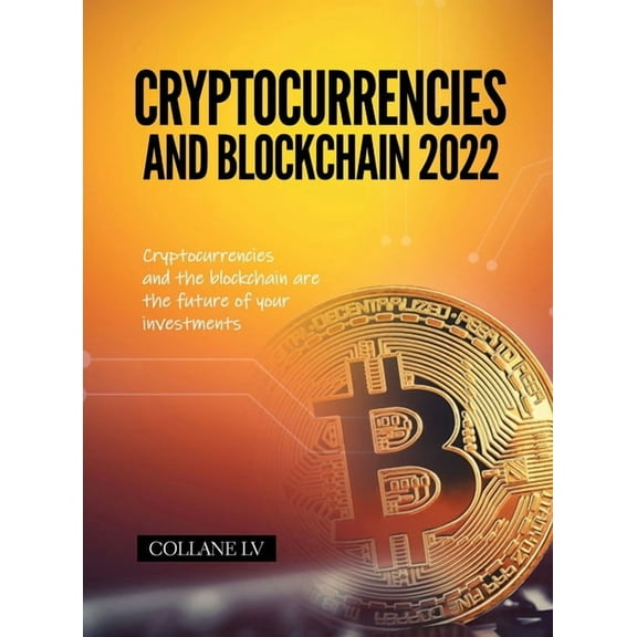 Cryptocurrencies and Blockchain 2022: Cryptocurrencies and the blockchain are the future of your investments, (Hardcover)