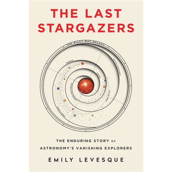 Pre-Owned The Last Stargazers: The Enduring Story of Astronomy's Vanishing Explorers (Hardcover) 1492681075 9781492681076