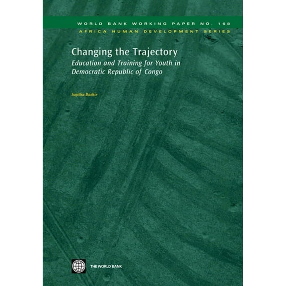 Africa Human Development Changing the Trajectory: Education and Training for Youth in Democratic Republic of Congo Volume 168, (Paperback)