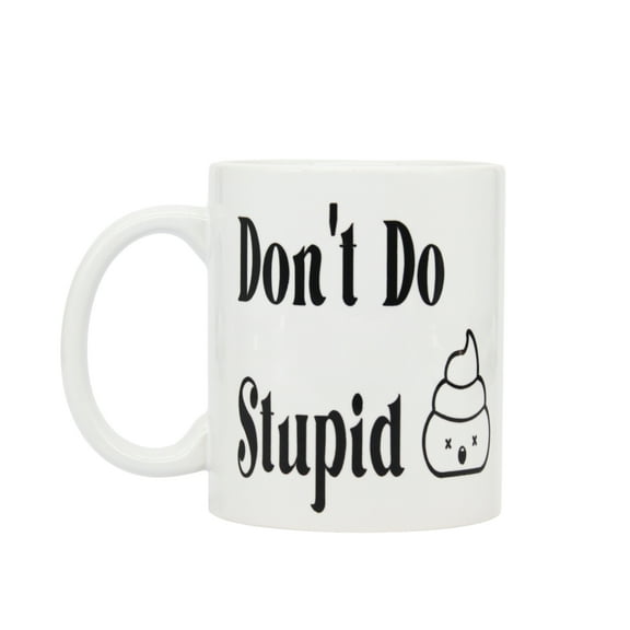 Don't Do Stupid, Funny Coffee/Tea Mug for College Student, New Grad, Teen