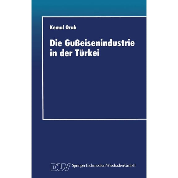 Die GuÃeisenindustrie in Der TÃ¼rkei: Entwicklungschancen Im Internationalen Wettbewerb, (Paperback)