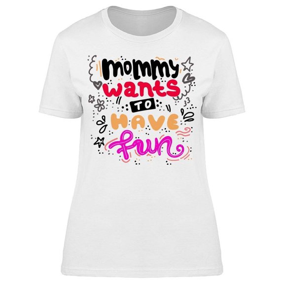 Mommy Wants To Have Fun Tee Women's -Image by Shutterstock
