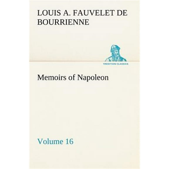 Memoirs of Napoleon - Volume 16 (Paperback)