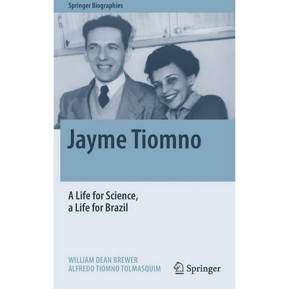 Springer Biographies Jayme Tiomno: A Life for Science, a Life for Brazil, (Hardcover)
