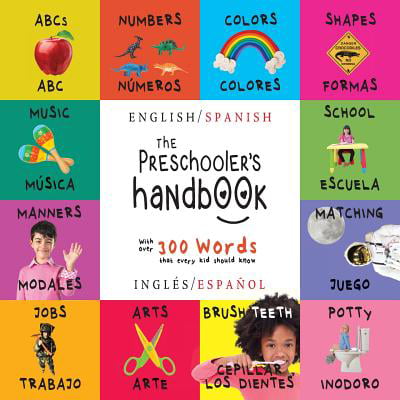 The Preschooler's Handbook : Bilingual (English / Spanish) (Inglés / Español) Abc's, Numbers, Colors, Shapes, Matching, School, Manners, Potty and Jobs, with 300 Words That Every Kid Should Know: Engage Early Readers: Children's Learning (Best Spanish Learning App For Kids)
