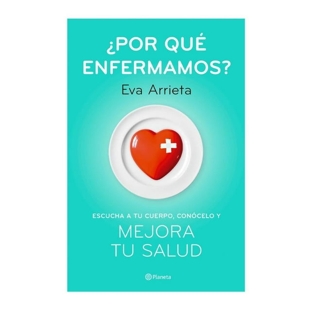 ¿Por Qué Enfermamos? Planeta Eva Arrieta