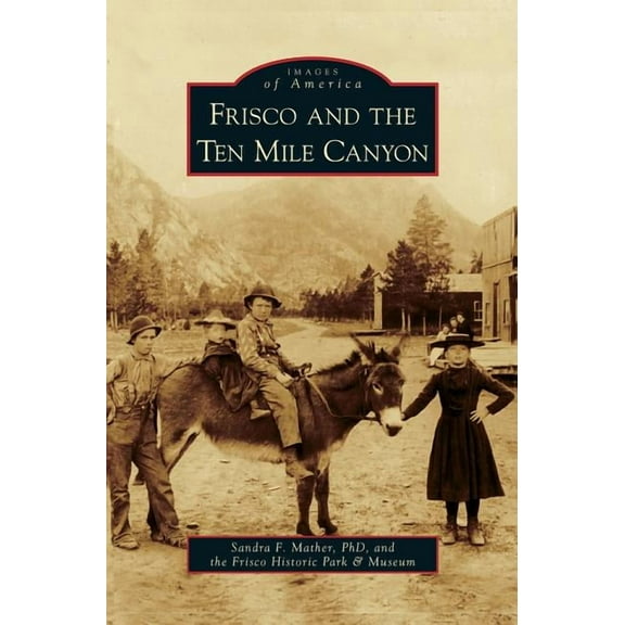 Frisco and the Ten Mile Canyon, (Hardcover)