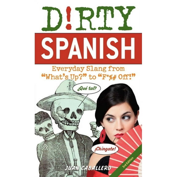 Dirty Spanish: Third Edition : Everyday Slang from "What's Up?" to "F*%# Off!" (Paperback)