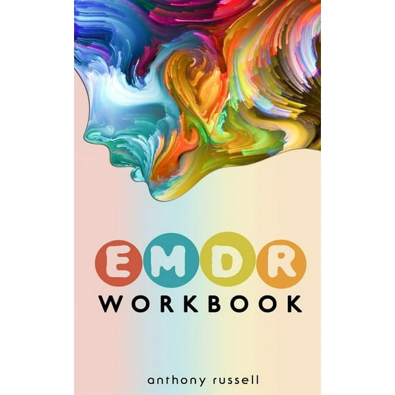 EMDR Therapy Workbook: Self-Help Techniques for Overcoming Anxiety, Anger, Depression, Stress and Emotional Trauma, than, (Paperback)