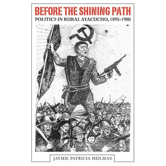 Before the Shining Path : Politics in Rural Ayacucho, 1895-1980 (Hardcover)