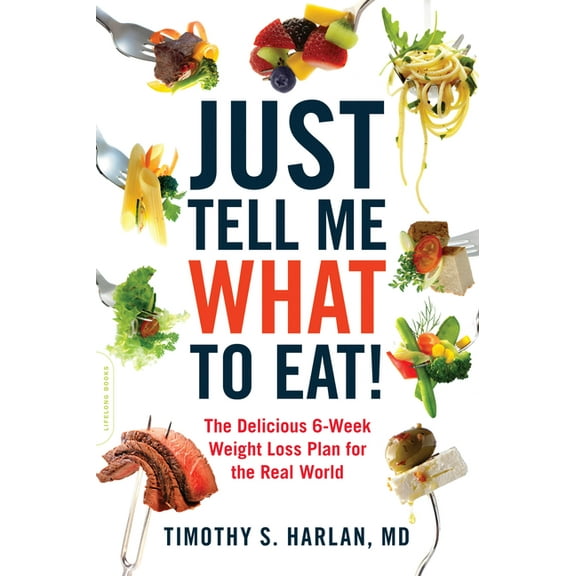 Just Tell Me What to Eat!: The Delicious 6-Week Weight-Loss Plan for the Real World, (Paperback)