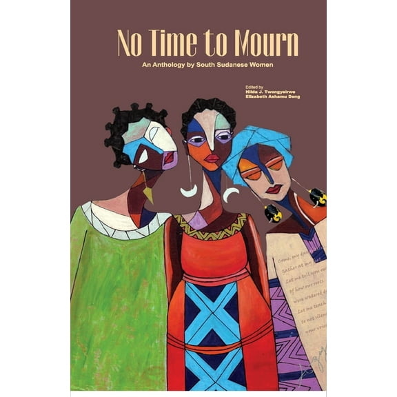 No Time to Mourn: An anthology by South Sudanese Women, (Paperback)