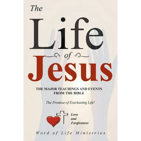 The Life of Jesus: The Major Teachings and Events from the Bible from the Books of Matthew, Mark, Luke, John, Acts, and , (Paperback)