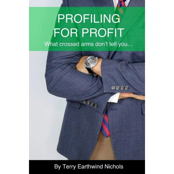 Profiling For Profit What crossed arms don't tell you... : Mastering the Art of Observation (Paperback)