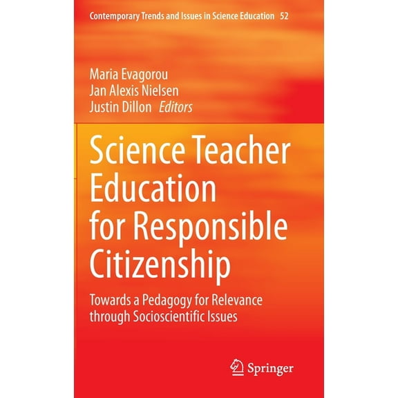Contemporary Trends and Issues in Scienc Science Teacher Education for Responsible Citizenship: Towards a Pedagogy for Relevance Through Socioscientific Issues, Book 52, (Hardcover)