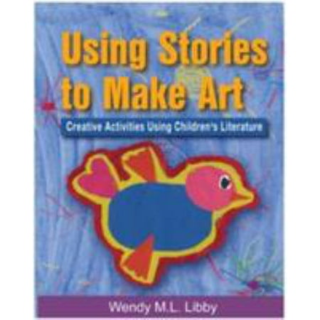 Using Stories to Make Art: Creative Activities Using Children's Literature