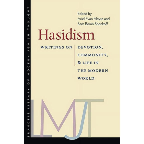 Brandeis Library of Modern Jewish Thought: Hasidism : Writings on Devotion, Community, and Life in the Modern World (Paperback)