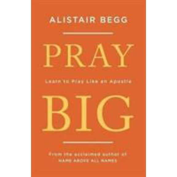 Pre-Owned Pray Big: Learn to Pray Like an Apostle (Paperback) 1784983365 9781784983369