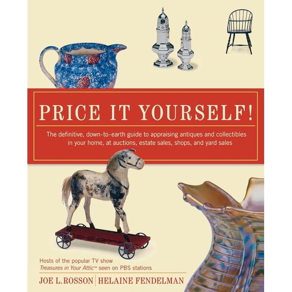 Price It Yourself!: The Definitive, Down-To-Earth Guide to Appraising Antiques and Collectibles in Your Home, at Auction, (Paperback)