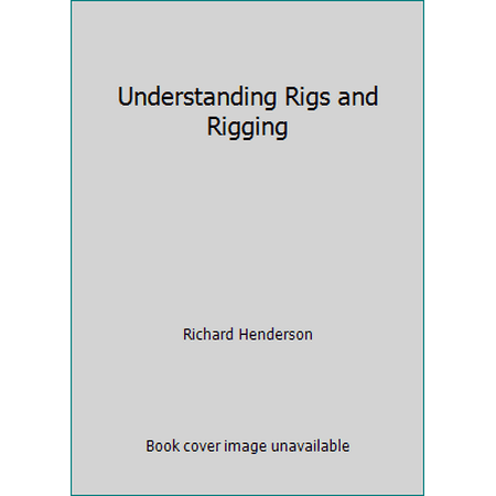 Understanding Rigs and Rigging [Paperback - Used]