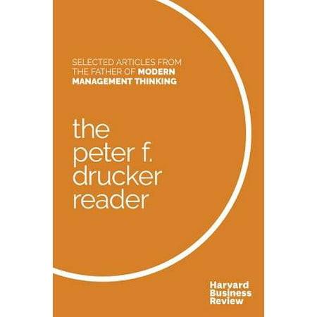 The Peter F. Drucker Reader : Selected Articles from the Father of Modern Management