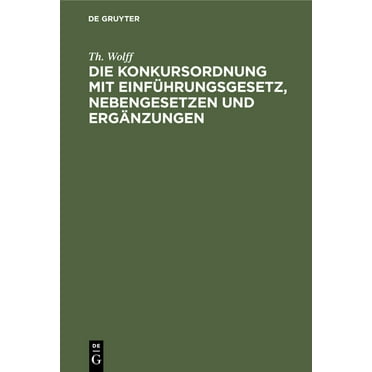 Die Konkursordnung Mit Einführungsgesetz, Nebengesetzen Und Ergänzungen: In Der Fassung Des Gesetzes Vom I7. Mai 1898 (Hardcover)
