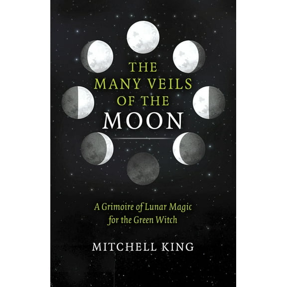 The Many Veils of the Moon: A Grimoire of Lunar Magic for the Green Witch, (Paperback)