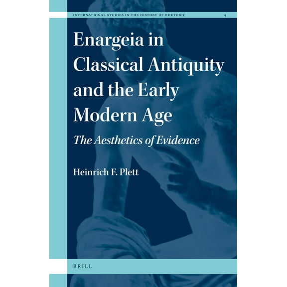 International Studies in the History of  Enargeia in Classical Antiquity and the Early Modern Age: The Aesthetics of Evidence, Book 4, (Hardcover)