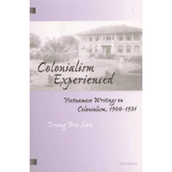Pre-Owned Colonialism Experienced: Vietnamese Writings on Colonialism, 1900-1931 (Paperback) 0472067125 9780472067121
