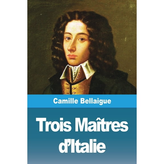 Trois MaÃ®tres d'Italie, (Paperback)