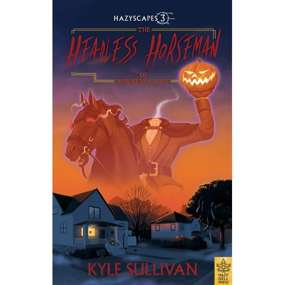 Hazyscapes The Headless Horseman of Downers Grove, Book 3, (Paperback)