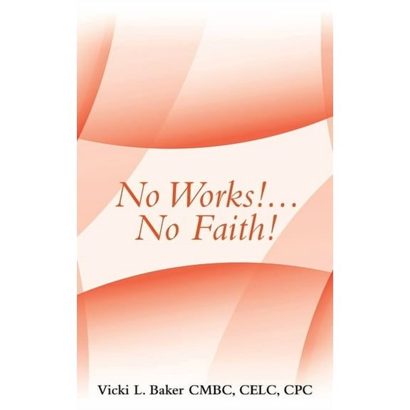 No Works!...No Faith!, (Paperback)
