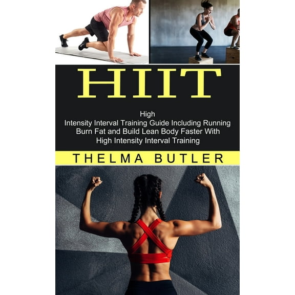 Hiit: Burn Fat and Build Lean Body Faster With High Intensity Interval Training (High Intensity Interval Training Guide , (Paperback)