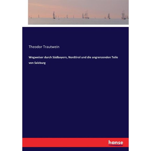 Wegweiser durch Südbayern, Nordtirol und die angrenzenden Teile von Salzburg, (Paperback)