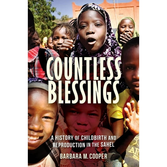 Countless Blessings: A History of Childbirth and Reproduction in the Sahel, (Paperback)