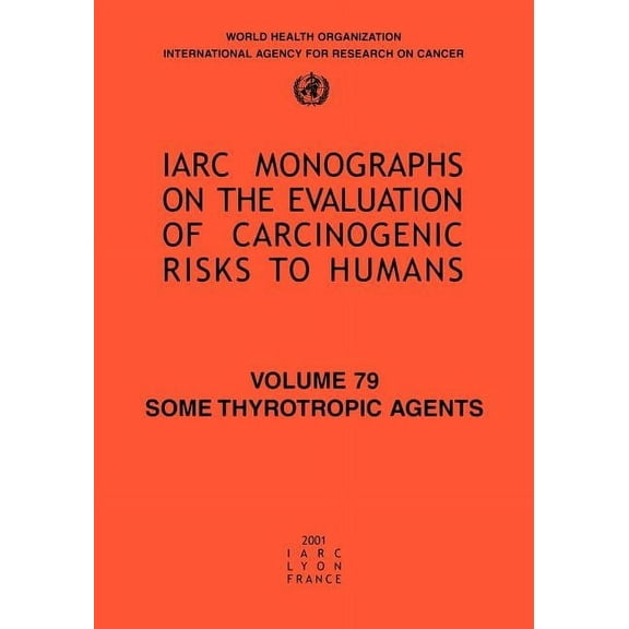 IARC Monographs on the Evaluation of the Some Thyrotropic Agents, Book 76, (Paperback)