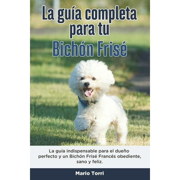 La GuÃa Completa Para Tu Bichón Frisé (Paperback)