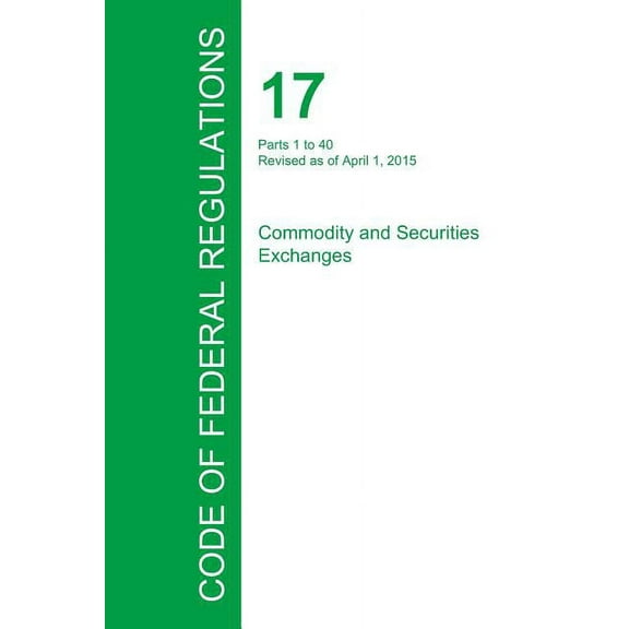 Code of Federal Regulations Title 17, Volume 1, April 1, 2015 (Paperback)