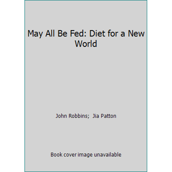 Pre-Owned May All Be Fed: Diet for a New World (Hardcover) 0688116256 9780688116255