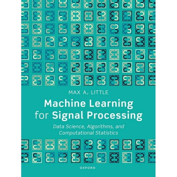 Machine Learning for Signal Processing: Data Science, Algorithms, and Computational Statistics, (Paperback)
