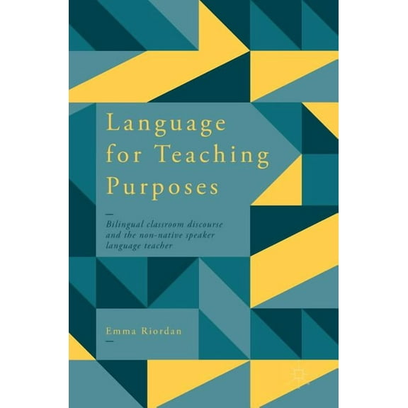 Language for Teaching Purposes: Bilingual Classroom Discourse and the Non-Native Speaker Language Teacher, (Hardcover)