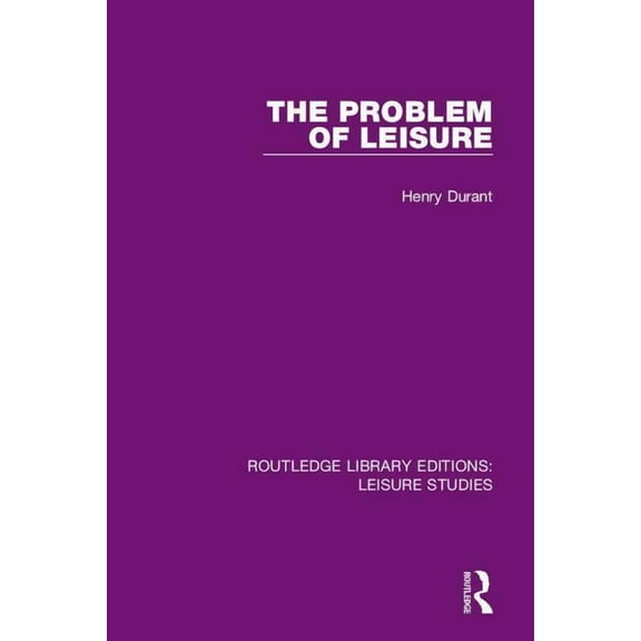 Routledge Library Editions: Leisure Stud The Problem of Leisure, Book 2, (Hardcover)
