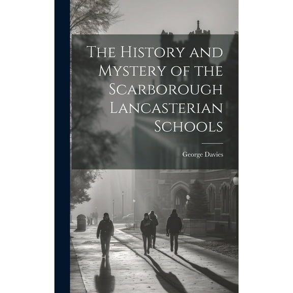 The History and Mystery of the Scarborough Lancasterian Schools (Hardcover)