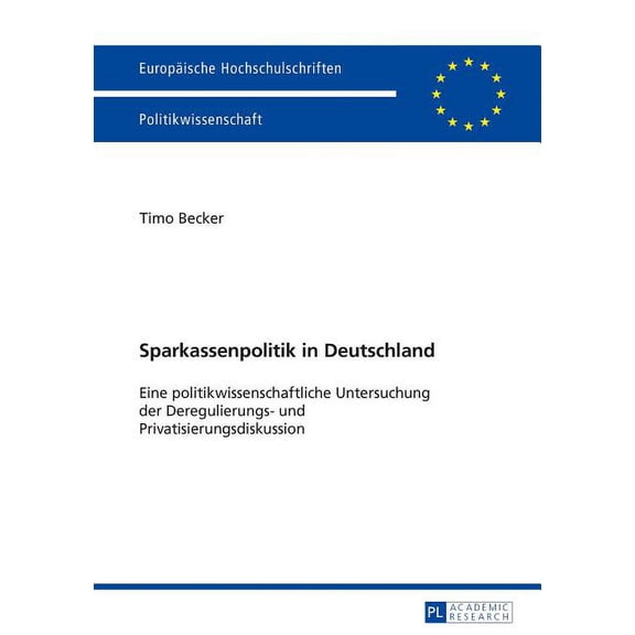 Europäische Hochschulschriften / European University Studies / Publications Universitaires Européenn: Sparkassenpolitik in Deutschland: Eine politikwissenschaftliche Untersuchung der Deregulierungs- u