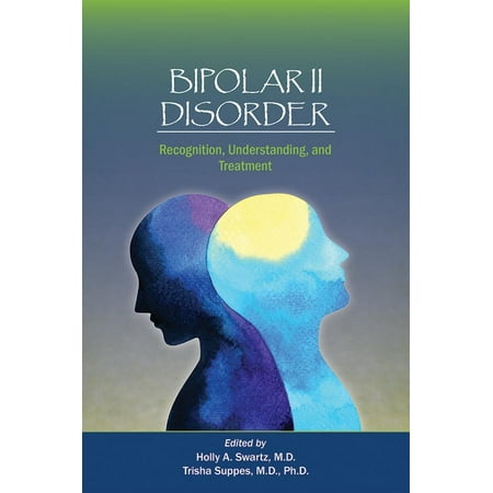 Bipolar II Disorder : Recognition, Understanding, and