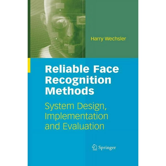 Reliable Face Recognition Methods: System Design, Implementation and Evaluation, (Paperback)
