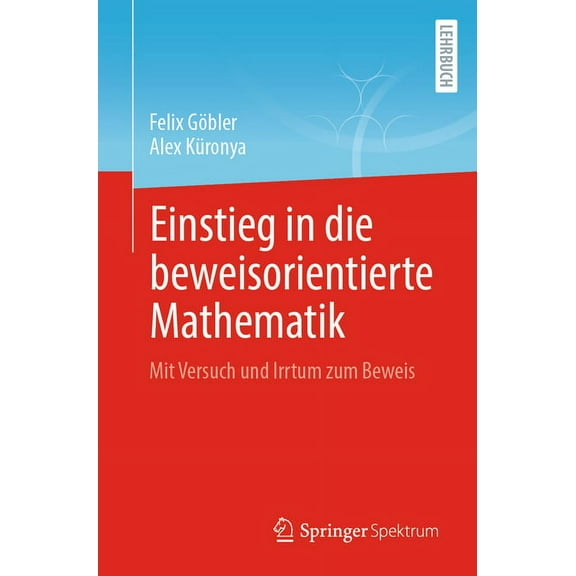 Einstieg in Die Beweisorientierte Mathematik: Mit Versuch Und Irrtum Zum Beweis, (Paperback)