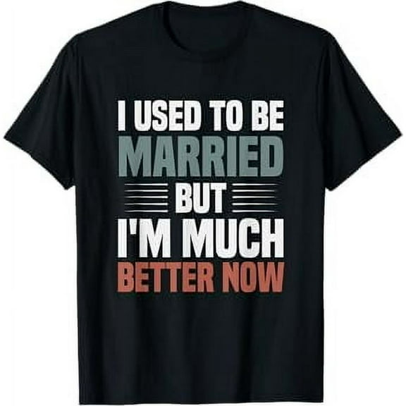 I Used To Be Married But I'm Much Better Now Funny Divorce T-Shirt
